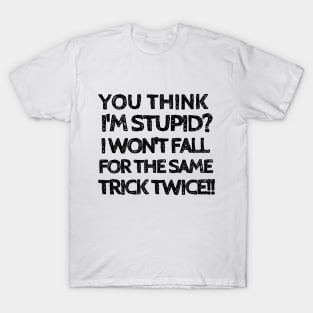 Fooled me once, but not twice! T-Shirt